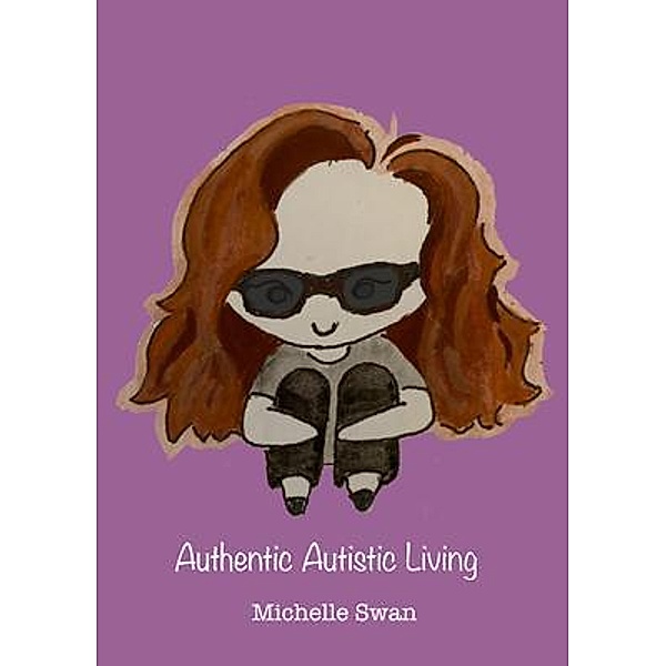 Authentic Autistic Living / Living Autistically Bd.2, Michelle Swan
