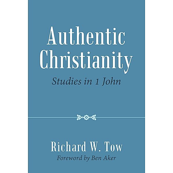 Authentic Christianity, Richard W. Tow