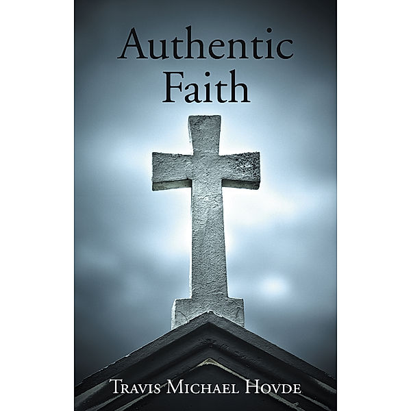 Authentic Faith, Travis Michael Hovde