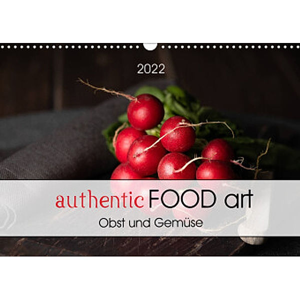 authentic FOOD art Obst und Gemüse (Wandkalender 2022 DIN A3 quer), Chantal Dysli