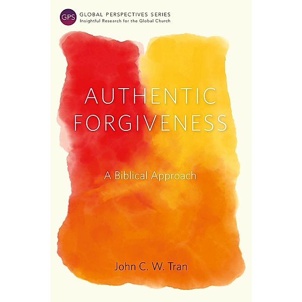 Authentic Forgiveness / Global Perspectives Series, John C. W. Tran