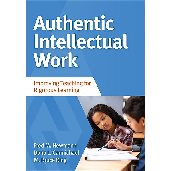 Authentic Intellectual Work, Fred M. Newmann, M. Bruce King, Dana L. Carmichael Tanaka
