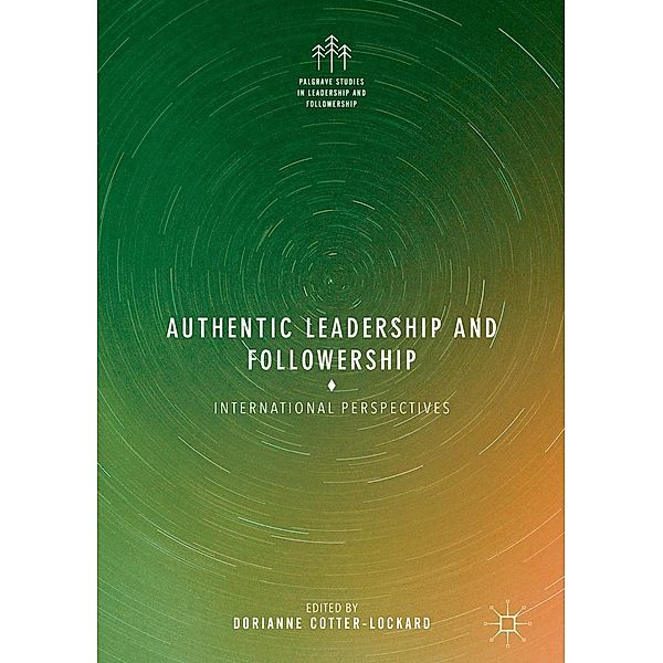 Authentic Leadership and Followership / Palgrave Studies in Leadership and Followership