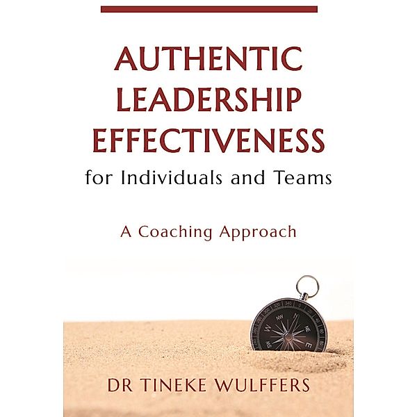 Authentic Leadership Effectiveness for Individuals and Teams, Tineke Wulffers