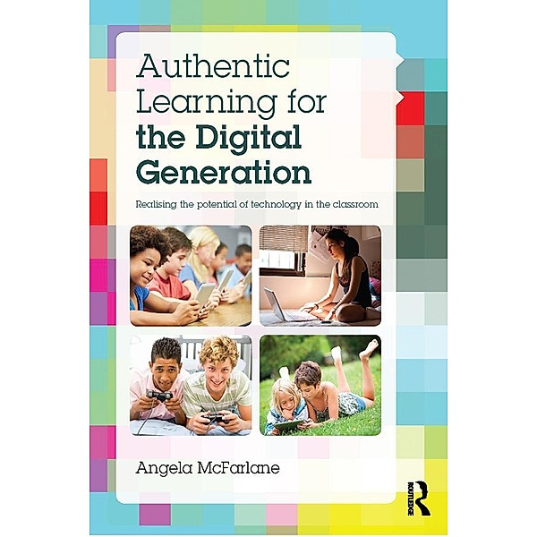 Authentic Learning for the Digital Generation, Angela Mcfarlane