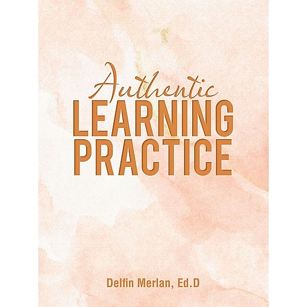 Authentic Learning Practice, Delfin Merlan Ed. D