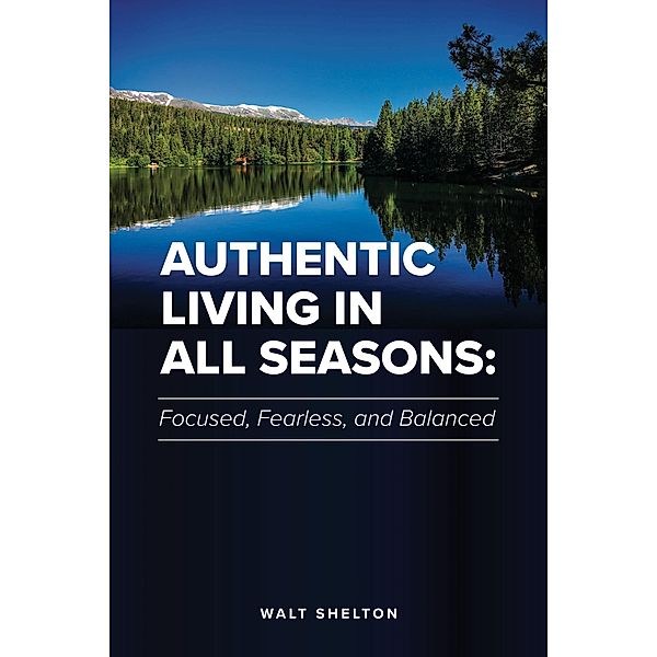Authentic Living in All Seasons, Walt Shelton