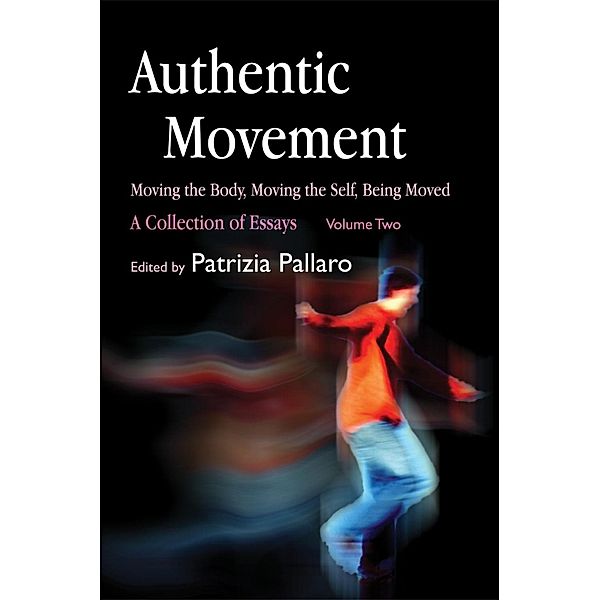 Authentic Movement: Moving the Body, Moving the Self, Being Moved