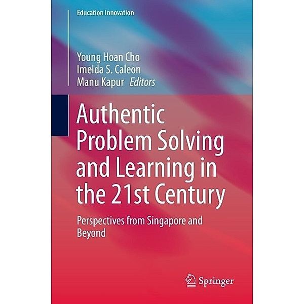 Authentic Problem Solving and Learning in the 21st Century / Education Innovation Series