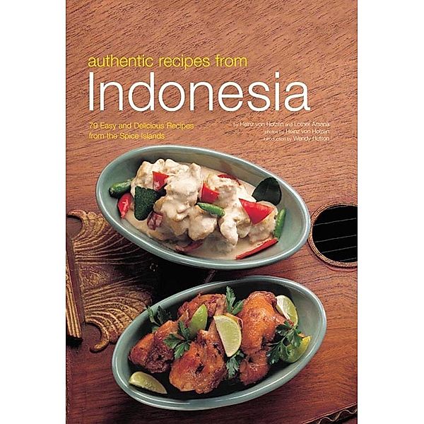 Authentic Recipes from Indonesia / Authentic Recipes Series, Heinz von Holzen, Lother Arsana