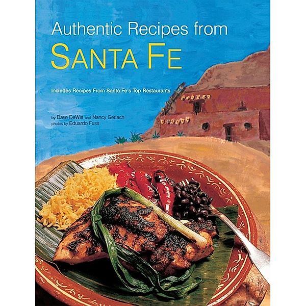 Authentic Recipes from Santa Fe / Authentic Recipes Series, Dave Dewitt, Nancy Gerlach