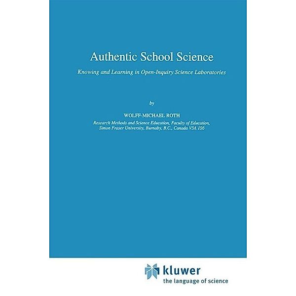 Authentic School Science / Contemporary Trends and Issues in Science Education Bd.1, Wolff-Michael Roth