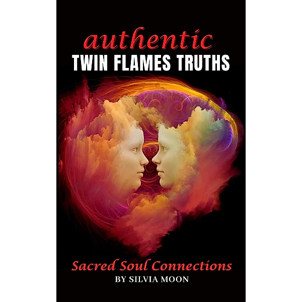 Authentic Twin Flame Truths (Twin Flame Newbies) / Twin Flame Newbies, Silvia Moon
