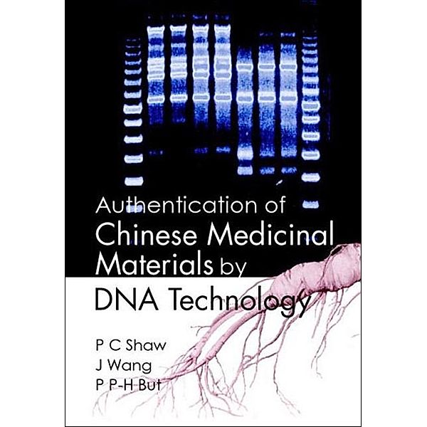 Authentication Of Chinese Medicinal Materials By Dna Technology, Jun Wang, Pang-chui Shaw, Paul Pui-hay But