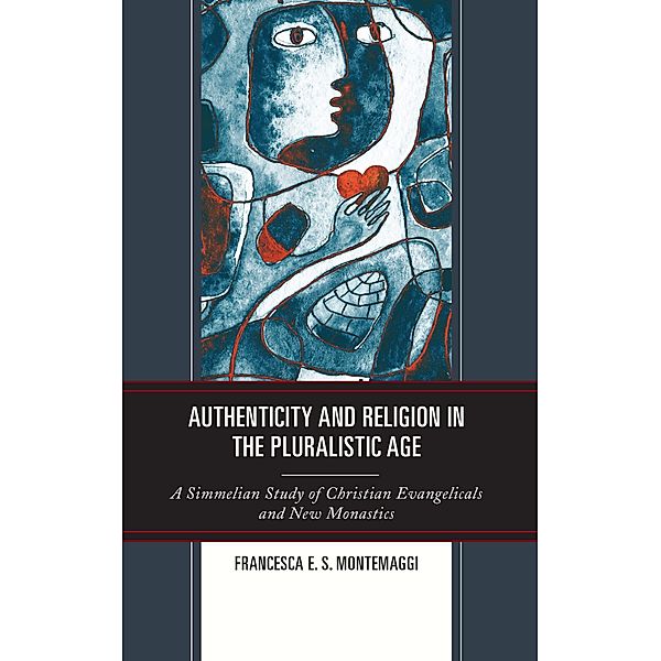 Authenticity and Religion in the Pluralistic Age, Francesca E. S. Montemaggi