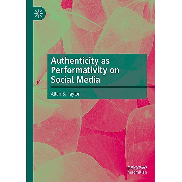 Authenticity as Performativity on Social Media / Progress in Mathematics, Allan S. Taylor
