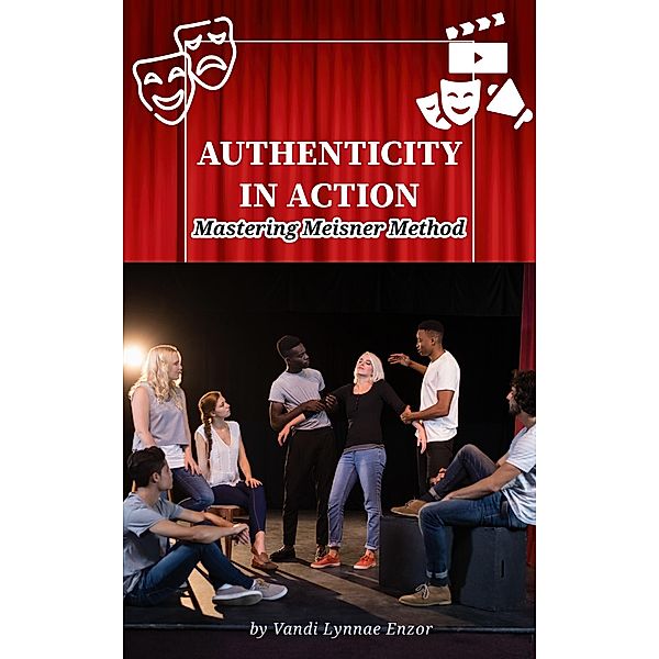 Authenticity in Action: Mastering Meisner Method, Vandi Lynnae Enzor
