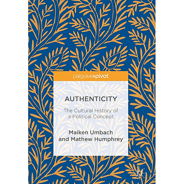 Authenticity: The Cultural History of a Political Concept, Maiken Umbach, Mathew Humphrey