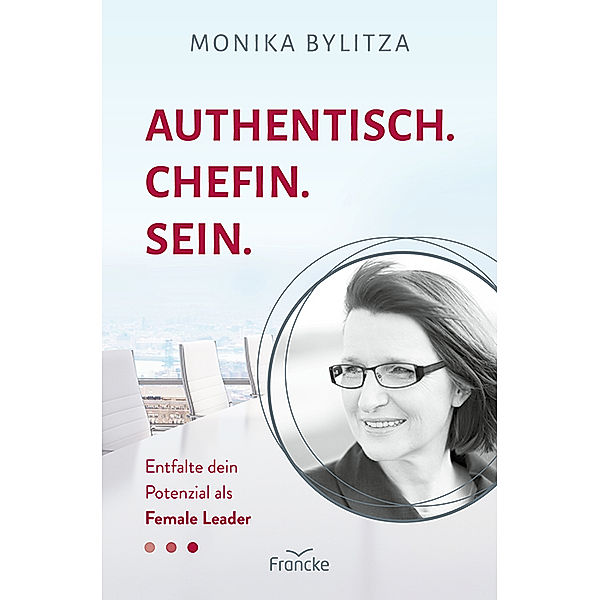 Authentisch. Chefin. Sein., Monika Bylitza