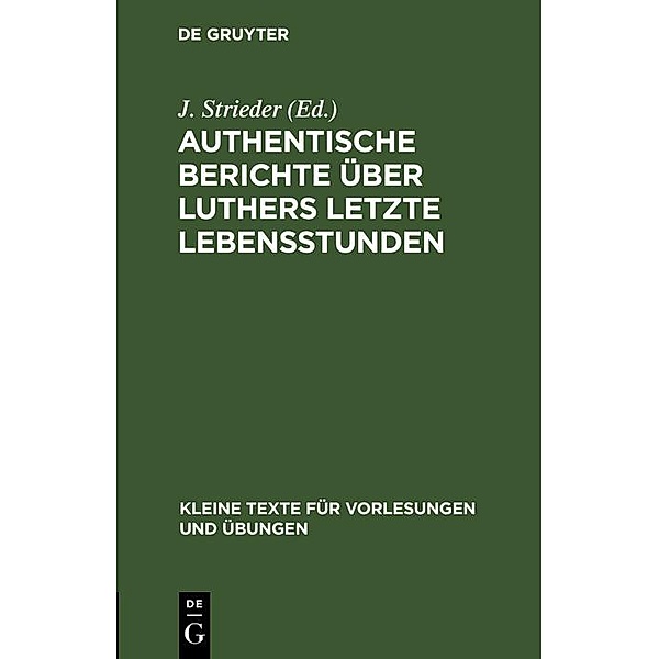 Authentische Berichte über Luthers letzte Lebensstunden / Kleine Texte für Vorlesungen und Übungen Bd.99