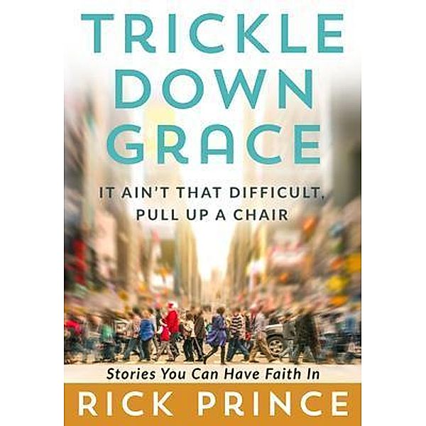 Author Academy Elite: Trickle Down Grace, Rick Prince