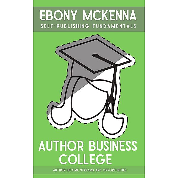 Author Business College (Self-Publishing Fundamentals) / Self-Publishing Fundamentals, Ebony McKenna