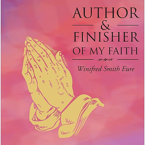 Author & Finisher of My Faith, Winifred Eure