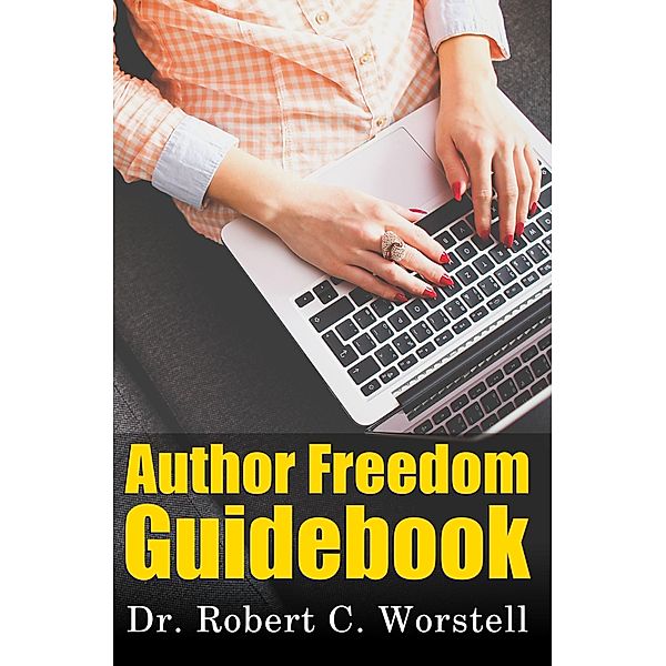 Author Freedom Guidebook (Really Simple Writing & Publishing, #16) / Really Simple Writing & Publishing, Robert C. Worstell