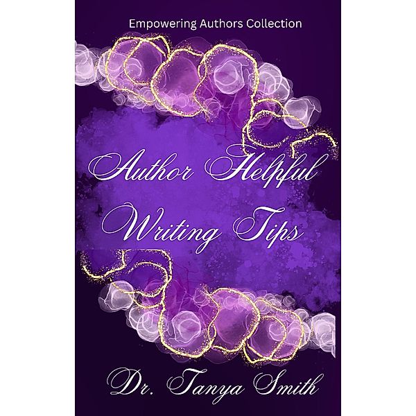 Author Helpful Writing Tips (Empowering Author Collection, #3) / Empowering Author Collection, Tanya Smith