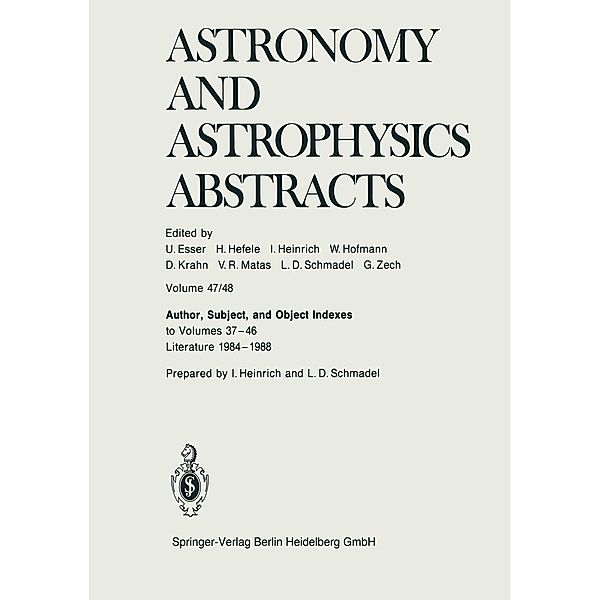 Author, Subject, and Object Indexes to Volumes 37-46. Literature 1984-1988 / Astronomy and Astrophysics Abstracts Bd.47/48
