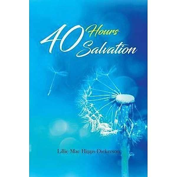AuthorCentrix, Inc.: 40 Hours Salvation, Lillie Mae Hipps-Dickerson