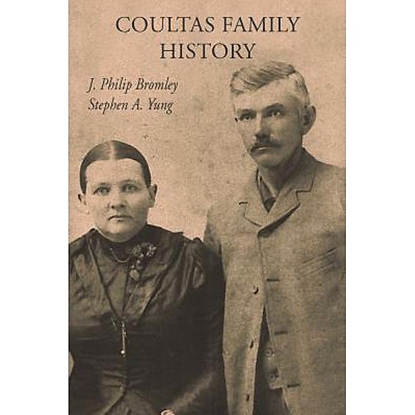 AuthorCentrix, Inc.: COULTAS FAMILY HISTORY, Stephen A. Yung, J. Philip Bromley