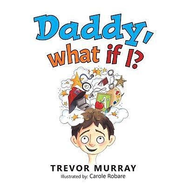 AuthorCentrix, Inc.: Daddy, What if I?, Trevor Murray