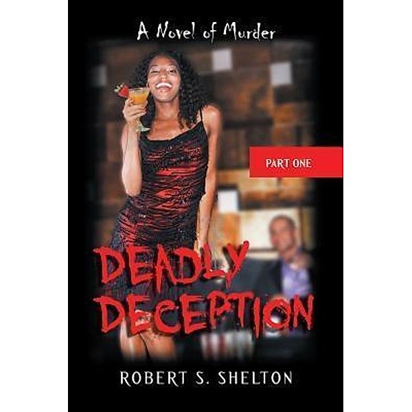 AuthorCentrix, Inc.: Deadly Deception: A Novel of Murder, Robert S. Shelton