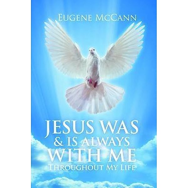 AuthorCentrix, Inc.: Jesus Was & Is Always with Me, Eugene Mccann