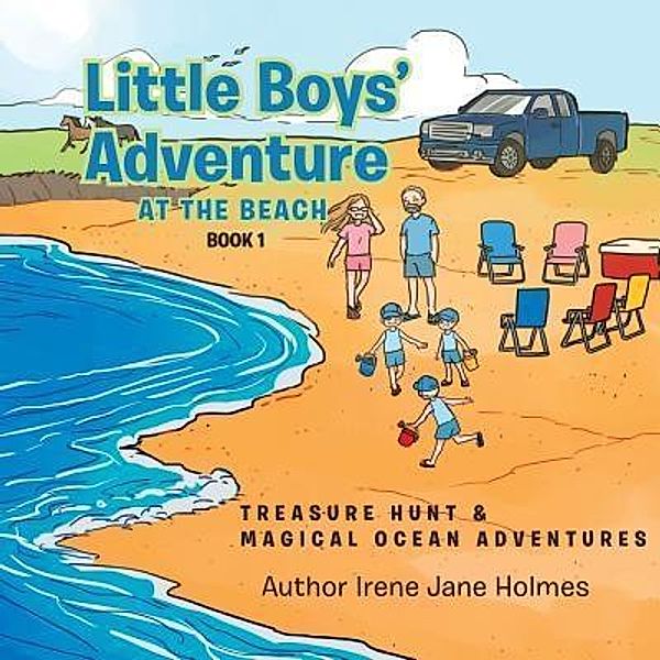 AuthorCentrix, Inc.: LITTLE BOYS' ADVENTURE AT THE BEACH, Irene Jane Holmes