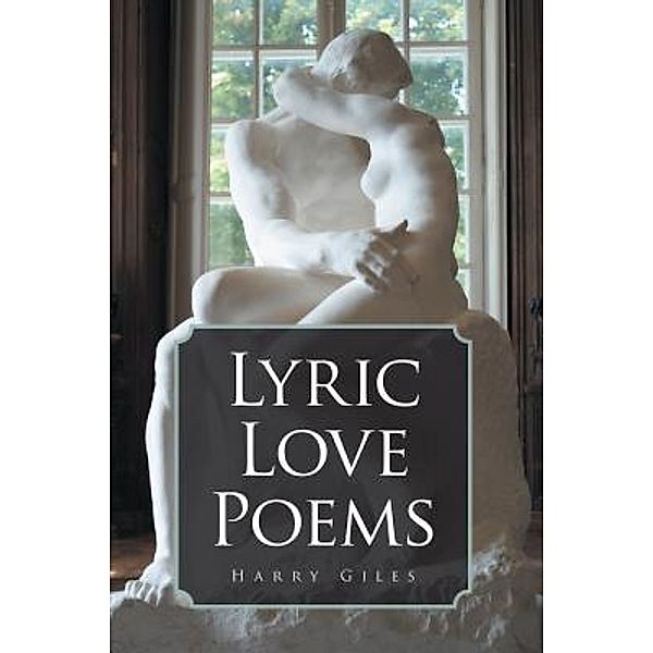 AuthorCentrix, Inc.: Lyric Love Poems, Harry Giles