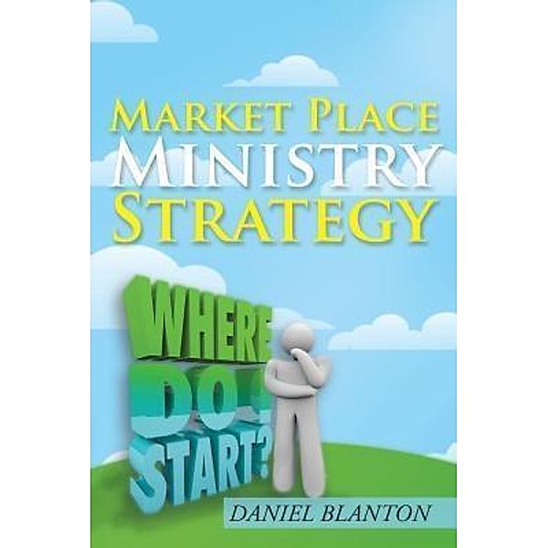 AuthorCentrix, Inc.: Market Place Ministry Strategy, Daniel Blanton