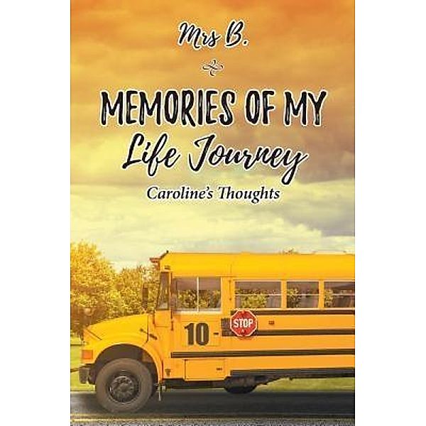 AuthorCentrix, Inc.: MEMORIES OF MY LIFE JOURNEY, Mrs B.