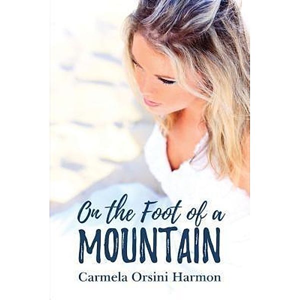 AuthorCentrix, Inc.: On The Foot Of A Mountain, Carmela Orsini Harmon