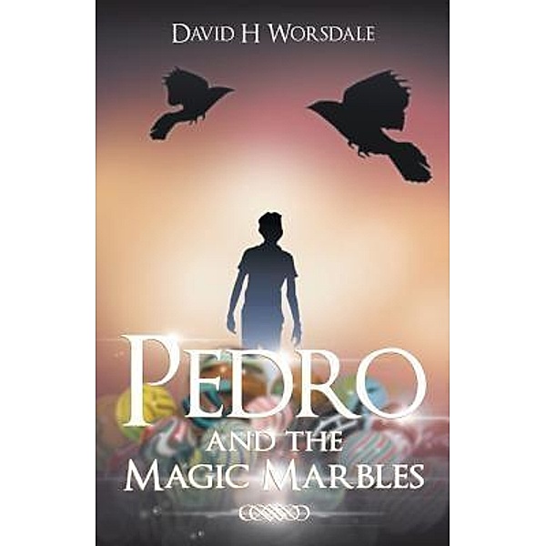 AuthorCentrix, Inc.: Pedro and the Magic Marbles, David Worsdale