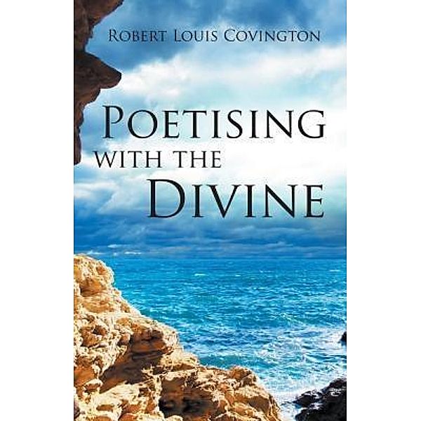 AuthorCentrix, Inc.: Poetising with the Divine, Robert Louis Covington