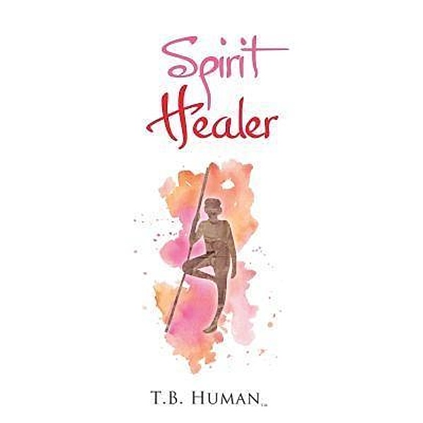AuthorCentrix, Inc.: Spirit Healer, T. B. Human(Tm)