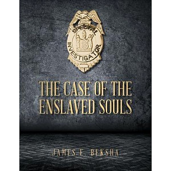 AuthorCentrix, Inc.: The Case Of The Enslaved Souls, James E. Beksha