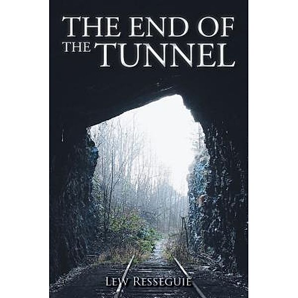 AuthorCentrix, Inc.: THE END OF THE TUNNEL, Lew Resseguie
