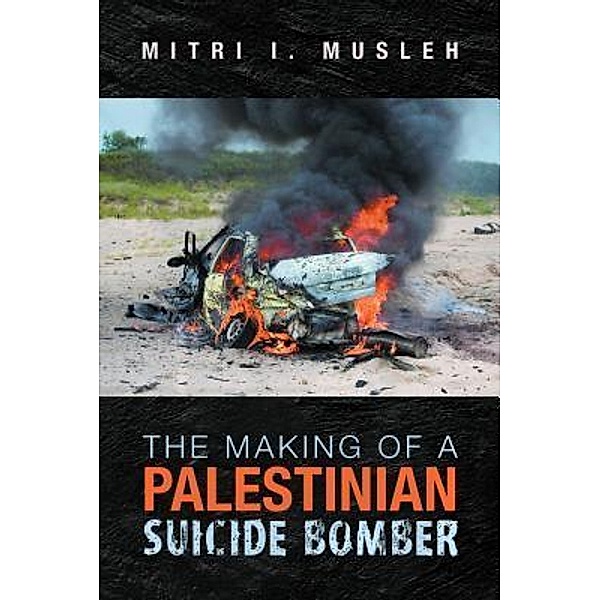 AuthorCentrix, Inc.: The Making of a Palestinian Suicide Bomber, Mitri I Musleh