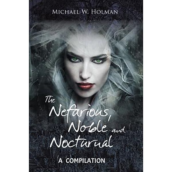 AuthorCentrix, Inc.: The Nefarious , Noble and Nocturnal, Michael W. Holman