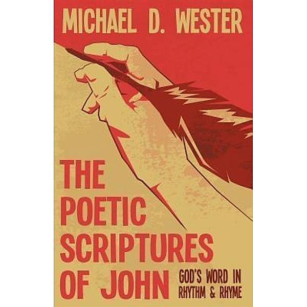 AuthorCentrix, Inc.: The Poetic Scriptures of John, Michael D. Wester