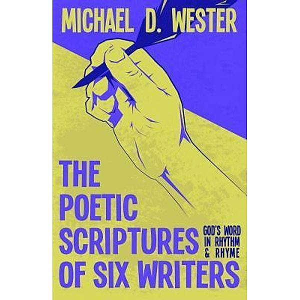 AuthorCentrix, Inc.: The Poetic Scriptures of Six Writers, Michael D Wester
