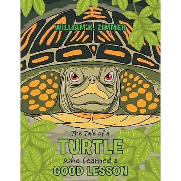 AuthorCentrix, Inc.: The Tale of a Turtle Who Learned a Good Lesson, William K. Zimmer